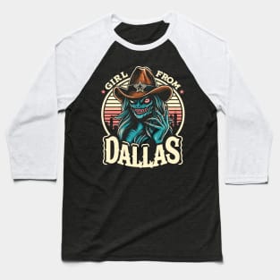 Girl from Dallas - Funny Monster Baseball T-Shirt